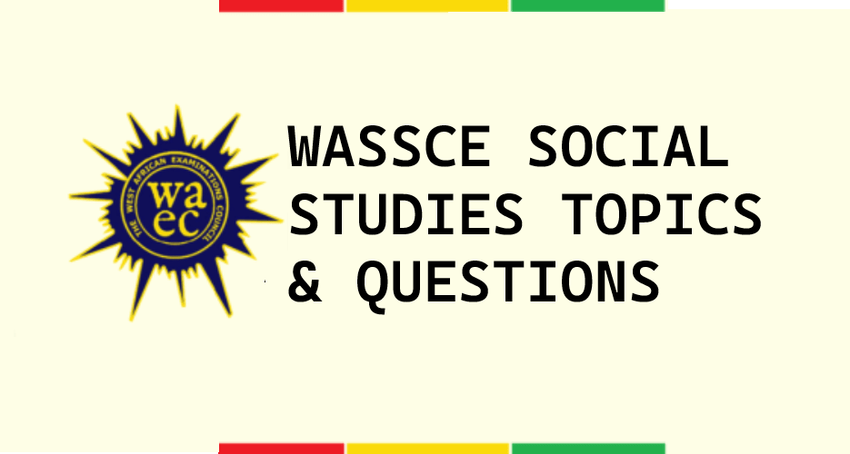 WASSCE SOCIAL STUDIES TOPICS