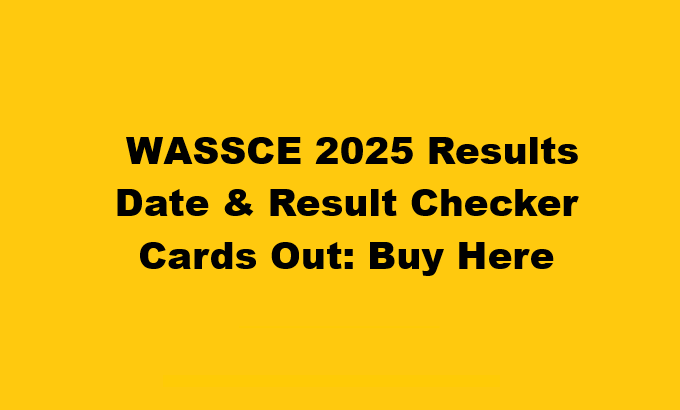  WASSCE 2025 Results Date Out, Result Checker Cards Out, Buy Here
